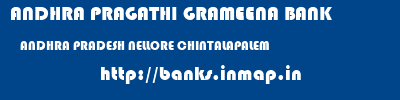 ANDHRA PRAGATHI GRAMEENA BANK  ANDHRA PRADESH NELLORE CHINTALAPALEM   banks information 